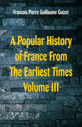 A Popular History of France from the Earliest Times : Volume III