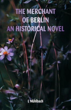 The Merchant of Berlin an Historical Novel The Merchant of Berlin an Historical Novel