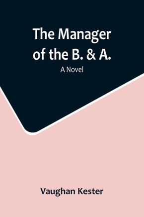 The Manager of the B. & A. : A Novel