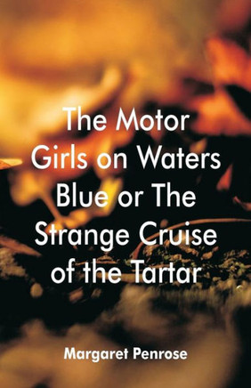The Motor Girls on Waters Blue : Or The Strange Cruise of the Tartar