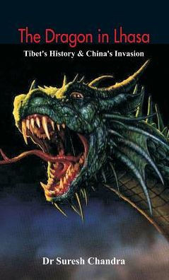 The Dragon in Lhasa : Tibet's History & China's Invasion