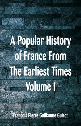 A Popular History of France from the Earliest Times : Volume I