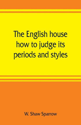 The English House, how to Judge Its Periods and Styles