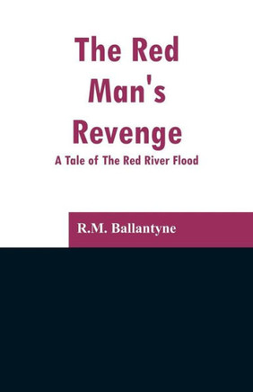 The Red Man's Revenge : A Tale of the Red River Flood