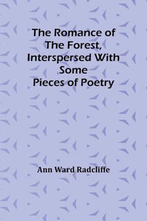 The Romance of the Forest, Interspersed with Some Pieces of Poetry