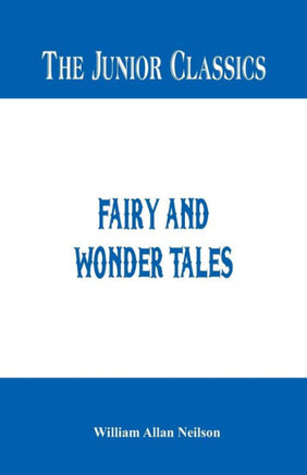 The Junior Classics : Fairy and Wonder Tales