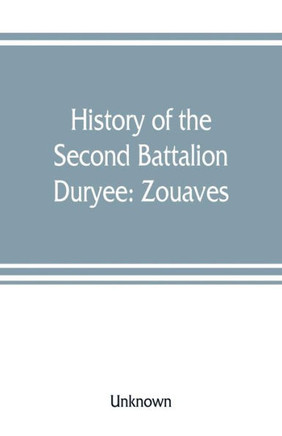 History of the Second Battalion Duryee : Zouaves