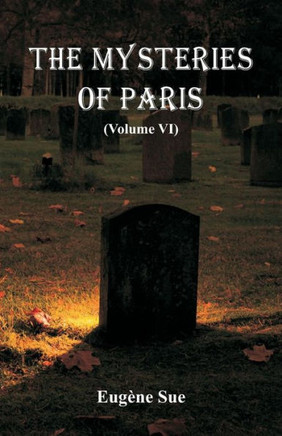 The Mysteries of Paris : (volume VI) The Mysteries of Paris : (volume VI)