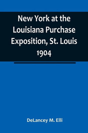 New York at the Louisiana Purchase Exposition, St. Louis 1904 ; Report of the New York State Commission