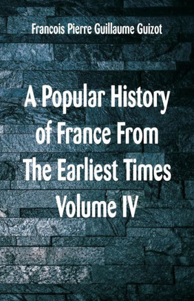 A Popular History of France from the Earliest Times : Volume VI
