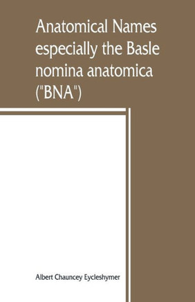 Anatomical Names, Especially the Basle Nomina Anatomica ("BNA")