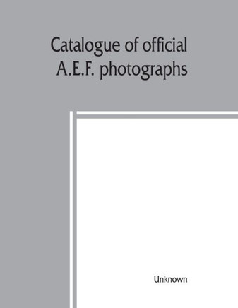 Catalogue of Official A.E.F. Photographs