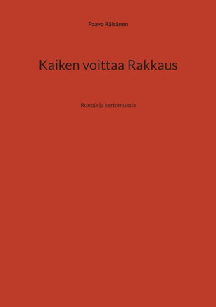 Kaiken voittaa Rakkaus : Runoja ja kertomuksia