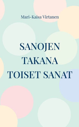 Sanojen takana toiset sanat : Runoja vuosilta 2008-2022