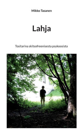 Lahja : Tositarina skitsofreenisesta psykoosista