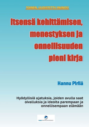 Itsensä kehittämisen, menestyksen ja onnellisuuden pieni kirja : Hyödyllisiä ajatuksia, joiden avulla saat oivalluksia ja ideoita parempaan ja onnellisempaan elämään