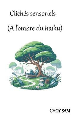 Clichés sensoriels : (A l'ombre du haïku)
