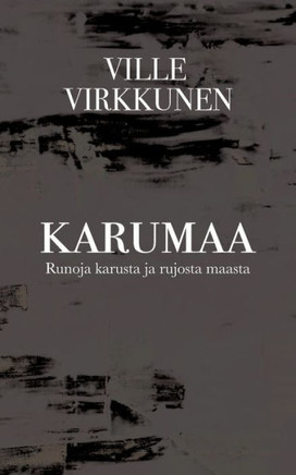 Karumaa : Runoja karusta ja rujosta maasta