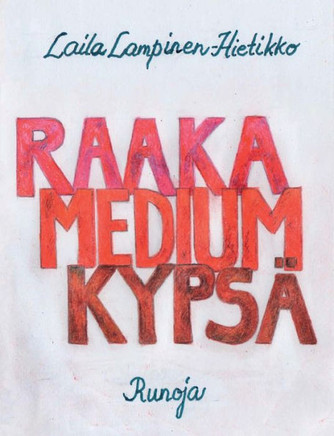 Raaka,Medium,Kypsä : Runoja