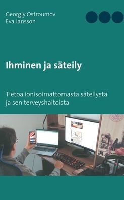 Ihminen ja säteily : Tietoa ionisoimattomasta säteilystä ja sen terveyshaitoista