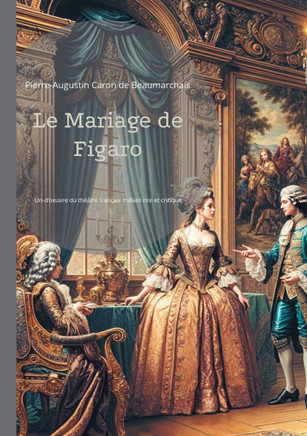 Le Mariage de Figaro : Une comédie révolutionnaire qui défie l'ordre établi - Un chef-d'oeuvre du théâtre français mêlant rire et critique sociale