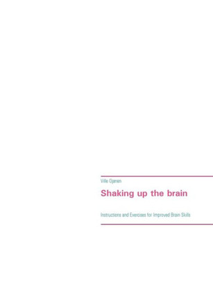 Shaking up the brain : Instructions and Exercises for Improved Brain Skills