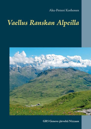 Vaellus Ranskan Alpeilla : GR5 Geneve-järveltä Nizzaan