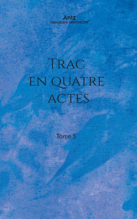 Trac en quatre actes : Tome 5