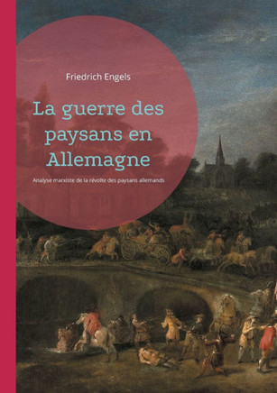 La guerre des paysans en Allemagne : Analyse marxiste de la révolte des paysans allemands au XVIe siècle par Friedrich Engels