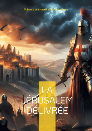 La Jérusalem délivrée : Épopée de la Première Croisade entre héroïsme et passions