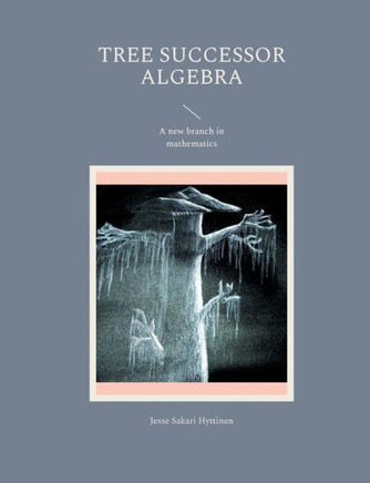 Tree successor algebra : A new branch in mathematics