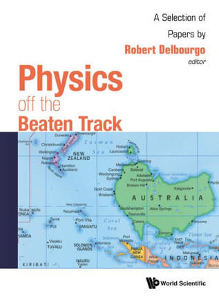 Physics Off the Beaten Track : A Selection of Papers by Robert Delbourgo