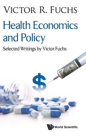 Health Economics and Policy : Selected Writings by Victor Fuchs