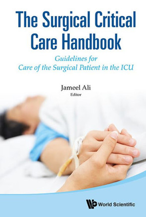 The Surgical Critical Care Handbook : Guidelines for Care of the Surgical Patient in the ICU