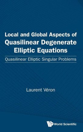 Local and Global Aspects of Quasilinear Degenerate Elliptic Equations : Quasilinear Elliptic Singular Problems Local and Global Aspects of Quasilinear Degenerate Elliptic Equations : Quasilinear Elliptic Singular Problems