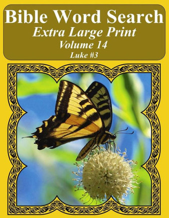 Bible Word Search Extra Large Print Volume 14: Luke #3 (Bible Word Search Puzzles For Adults Jumbo Print Butterfly Edition)