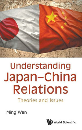Understanding Japan-China Relations : Theories and Issues Understanding Japan-China Relations : Theories and Issues