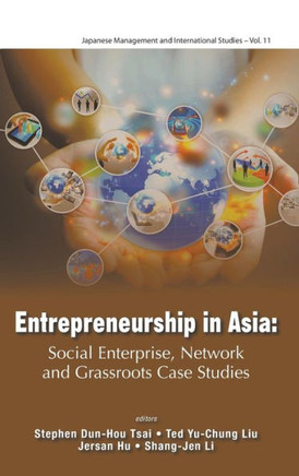 Entrepreneurship in Asia : Social Enterprise, Network and Grassroots Case Studies