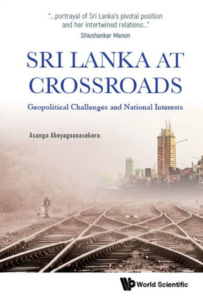 Sri Lanka at Crossroads : Geopolitical Challenges and National Interests