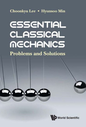 Essential Classical Mechanics : Problems and Solutions