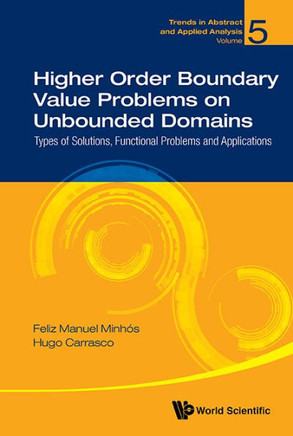 Higher Order Boundary Value Problems on Unbounded Domains : Types of Solutions, Functional Problems and Applications