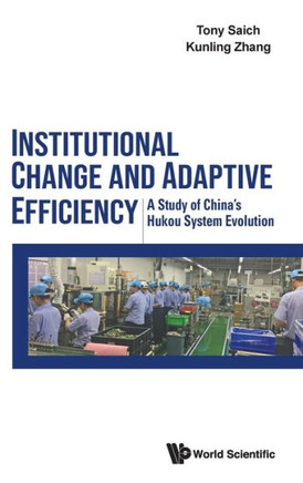 Institutional Change and Adaptive Efficiency : A Study of China's Hukou System Evolution