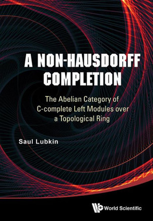 A Non-Hausdorff Completion : The Abelian Category of C-complete Left Modules Over a Topological Ring