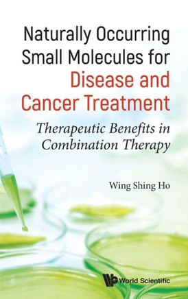 Naturally Occurring Small Molecules for Disease and Cancer Treatment : Therapeutic Benefits in Combination Therapy