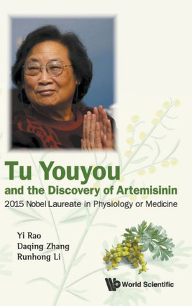 Tu Youyou and the Discovery of Artemisinin : 2015 Nobel Laureate in Physiology Or Medicine Tu Youyou and the Discovery of Artemisinin : 2015 Nobel Laureate in Physiology Or Medicine