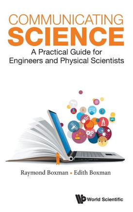 Communicating Science : A Practical Guide for Engineers and Physical Scientists