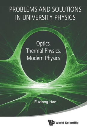 Problems and Solutions in University Physics : Optics, Thermal Physics, Modern Physics