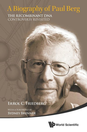 A Biography of Paul Berg : The Recombinant DNA Controversy Revisited