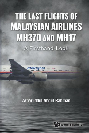 The Last Flights of Malaysian Airlines MH370 and MH17 : A Firsthand-look