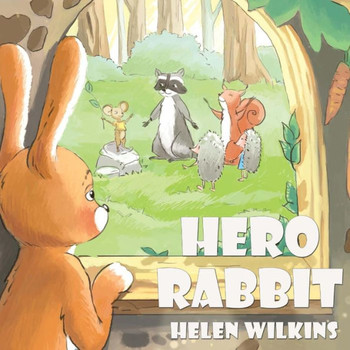 Hero Rabbit: An Instructive Tale Of Little Rabbit: A Rhyming Picture Book For Young Children And Their Parents, Ages 3-5 (Forest Stories)
